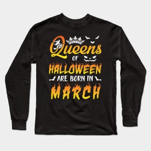 Queens Of Halloween Are Born In March Happy Birthday To Me You Nana Mom Aunt Sister Daughter Long Sleeve T-Shirt